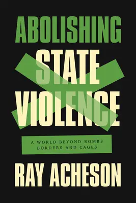 Zrušenie štátneho násilia: Svet mimo bômb, hraníc a klietok - Abolishing State Violence: A World Beyond Bombs, Borders, and Cages