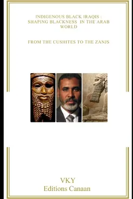 Domorodí čierni Iračania: Od Kušitov po Zandžov: Formovanie černošstva v arabskom svete - Indigenous Black Iraqis: Shaping Blackness in the Arab World From the Cushites to the Zanjs