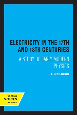 Elektrina v 17. a 18. storočí: A Study of Early Modern Physics (Štúdia o fyzike raného novoveku) - Electricity in the 17th and 18th Centuries: A Study of Early Modern Physics