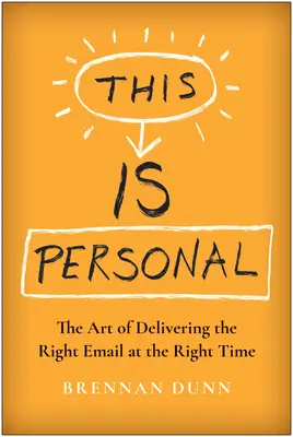 Toto je osobné: Umenie poslať správny e-mail v správny čas - This Is Personal: The Art of Delivering the Right Email at the Right Time