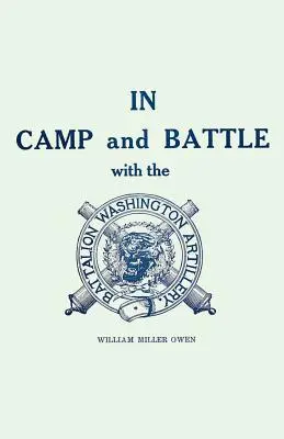V tábore a v boji s washingtonským delostrelectvom v New Orleanse: Príbeh udalostí počas neskorej občianskej vojny od Bull Runu po Appomattox a Španielov - In Camp and Battle with the Washington Artillery of New Orleans: A Narrative of Events During the Late Civil War from Bull Run to Appomattox and Spani
