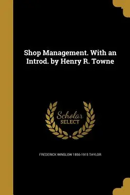 Manažment obchodu. With an Introd. by Henry R. Towne - Shop Management. With an Introd. by Henry R. Towne