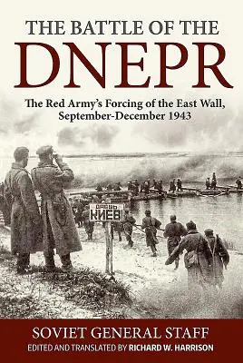 Bitka o Dnepr: Bitka o Dnepr: Červená armáda, ktorá si vynútila prekonanie východného múru, september - december 1943 - The Battle of the Dnepr: The Red Army's Forcing of the East Wall, September-December 1943