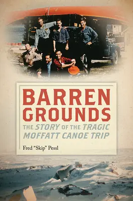 Neplodná pôda: Príbeh tragického Moffattovho výletu na kanoe - Barren Grounds: The Story of the Tragic Moffatt Canoe Trip