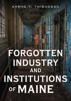 Zabudnutý priemysel a inštitúcie štátu Maine: Príbehy mliekarní, vrahov so sekerami a duchov - Forgotten Industry and Institutions of Maine: Tales of Milkmen, Axe Murderers, and Ghosts