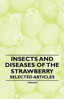 Hmyz a choroby jahôd - vybrané články - Insects and Diseases of the Strawberry - Selected Articles