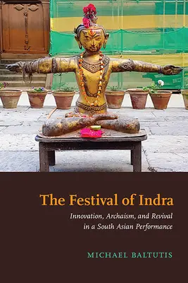 Indrova slávnosť: inovácia, archaizmus a oživenie v juhoázijskom predstavení - The Festival of Indra: Innovation, Archaism, and Revival in a South Asian Performance