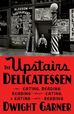 Delikatesy na poschodí: O jedení, čítaní, čítaní o jedení a jedení pri čítaní - The Upstairs Delicatessen: On Eating, Reading, Reading about Eating, and Eating While Reading