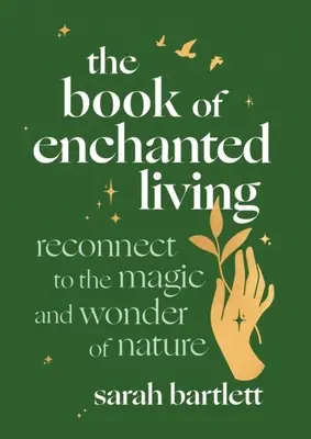 Kniha o čarovnom živote: Knižka čarovného žitia: Znovu sa spojiť s mágiou a zázrakmi prírody - The Book of Enchanted Living: Reconnect to the Magic and Wonder of Nature
