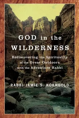 Boh v púšti: Vydanie knihy: Znovuobjavenie spirituality veľkej prírody s dobrodružným rabínom - God in the Wilderness: Rediscovering the Spirituality of the Great Outdoors with the Adventure Rabbi