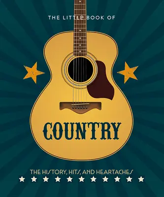 Malá kniha o krajine: Knižka country: história, hity a srdcové príhody tejto hudby - The Little Book of Country: The Music's History, Hits, and Heartaches