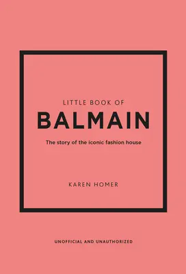 Malá kniha Balmain: Príbeh ikonického módneho domu - Little Book of Balmain: The Story of the Iconic Fashion House