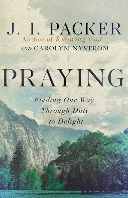 Modliť sa: Nájsť cestu cez povinnosť k radosti - Praying: Finding Our Way Through Duty to Delight