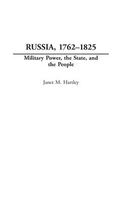 Rusko, 1762-1825: Vojenská moc, štát a ľudia - Russia, 1762-1825: Military Power, the State, and the People
