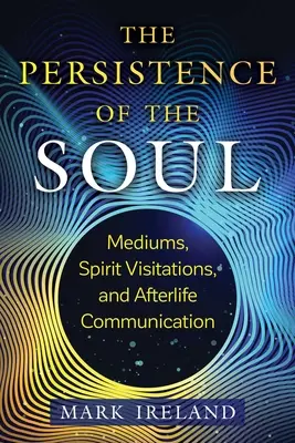 Pretrvávanie duše: média, návštevy duchov a komunikácia po živote - The Persistence of the Soul: Mediums, Spirit Visitations, and Afterlife Communication