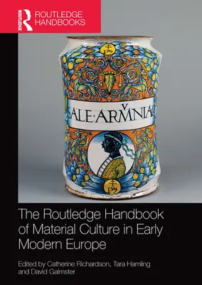 Routledge Handbook of Material Culture in Early Modern Europe - The Routledge Handbook of Material Culture in Early Modern Europe