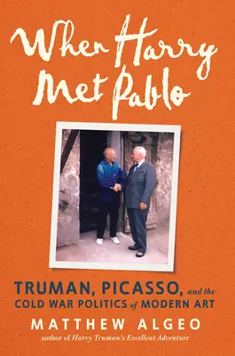 Keď Harry stretol Pabla: Truman, Picasso a politika moderného umenia počas studenej vojny - When Harry Met Pablo: Truman, Picasso, and the Cold War Politics of Modern Art