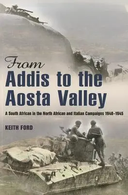 Z Addis do údolia Aosty - Juhoafričan v severoafrickej a talianskej kampani 1940-45 - From Addis to the Aosta Valley - A South African in the North African and Italian Campaigns 1940-45