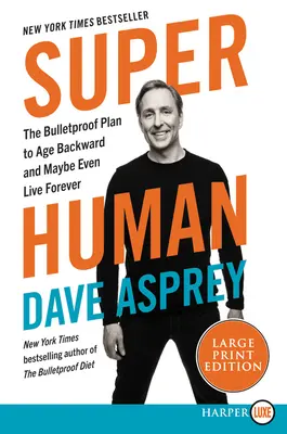 Superčlovek: Neprekonateľný plán, ako zostarnúť a možno aj žiť večne - Super Human: The Bulletproof Plan to Age Backwards and Maybe Even Live Forever