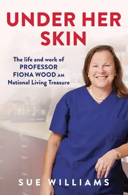 Pod jej kožou: Fiona Wood Am, Národný živý poklad - Under Her Skin: The Life and Work of Professor Fiona Wood Am, National Living Treasure