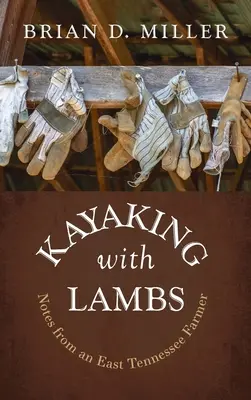Kajakovanie s jahňatami: Zápisky farmára z východného Tennessee - Kayaking with Lambs: Notes from an East Tennessee Farmer