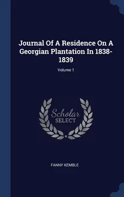 Denník z pobytu na georgiánskej plantáži v rokoch 1838-1839; 1. zväzok - Journal Of A Residence On A Georgian Plantation In 1838-1839; Volume 1