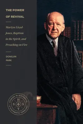 Sila prebudenia: Martyn Lloyd-Jones, krst v Duchu a ohnivé kázanie - The Power of Revival: Martyn Lloyd-Jones, Baptism in the Spirit, and Preaching on Fire