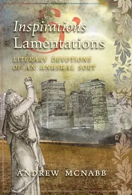 Inšpirácie a náreky: Literárne pobožnosti nezvyčajného druhu - Inspirations & Lamentations: Literary Devotions of an Unusual Sort