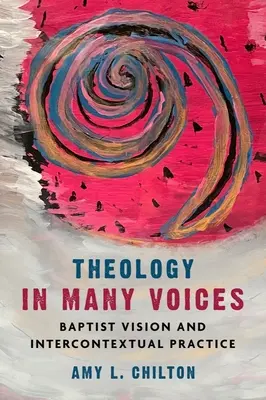 Teológia mnohými hlasmi: Baptistická vízia a interkontextuálna prax - Theology in Many Voices: Baptist Vision and Intercontextual Practice