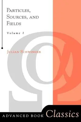 Častice, zdroje a polia, 1. diel - Particles, Sources, And Fields, Volume 1
