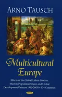 Multikultúrna Európa - účinky globálneho lisabonského procesu. Podiel moslimského obyvateľstva a globálne modely rozvoja v rokoch 1990-2003 v 134 krajinách - Multicultural Europe - Effects of the Global  Lisbon Process. Muslim Population Shares & Global Development Patterns 1990-2003 in 134 Countries