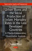 Mestské slumy a sociálna produkcia dojčenskej úmrtnosti v menej rozvinutých krajinách - makroekonomická, kvantitatívna analýza* - Urban Slums & the Social Production of Infant Mortality Rates in the Less Developed Countries - A Macro-Comparative, Quantitative Analysis*