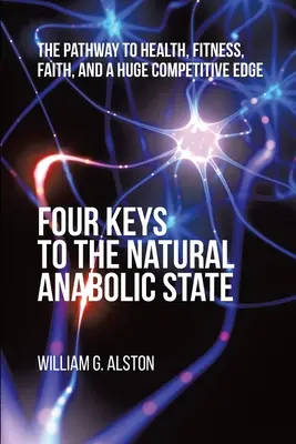 Štyri kľúče k prirodzenému anabolickému stavu: Cesta k zdraviu, kondícii, viere a obrovskej konkurenčnej výhode - Four Keys to the Natural Anabolic State: The Pathway to Health, Fitness, Faith, and a Huge Competitive Edge