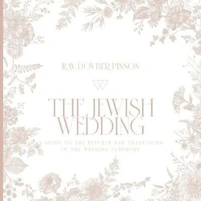 Židovská svadba: Sprievodca rituálmi a tradíciami svadobného obradu - The Jewish Wedding: A Guide to the Rituals and Traditions of the Wedding Ceremony