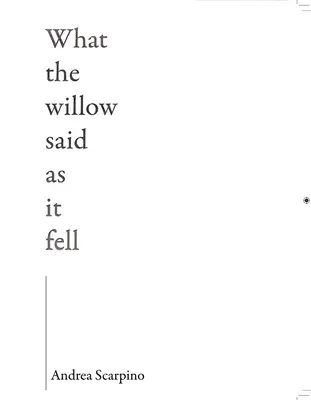 Čo hovorila vŕba, keď padala - What the Willow Said as It Fell