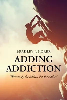Pridávanie závislosti: Napísal závislý, pre závislého - Adding Addiction: Written by the Addict, For the Addict