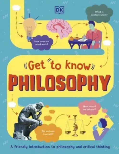 Zoznámte sa: Filozofia - zábavný vizuálny sprievodca kľúčovými otázkami a veľkými myšlienkami - Get To Know: Philosophy - A Fun, Visual Guide to the Key Questions and Big Ideas