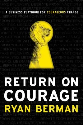 Návrat k odvahe: Návrat k odvahe: Obchodná príručka pre odvážnu zmenu - Return on Courage: A Business Playbook for Courageous Change
