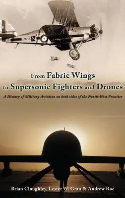 Od textilných krídel po nadzvukové stíhačky a bezpilotné lietadlá - história vojenského letectva na oboch stranách severozápadnej hranice - From Fabric Wings to Supersonic Fighters and Drones - A History of Military Aviation on Both Sides of the Northwest Frontier