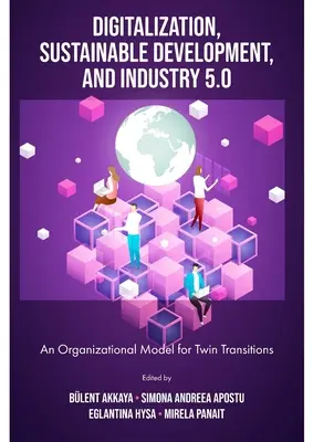 Digitalizácia, udržateľný rozvoj a priemysel 5.0: Organizačný model pre dvojitý prechod - Digitalization, Sustainable Development, and Industry 5.0: An Organizational Model for Twin Transitions