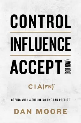 Kontrolovať, ovplyvňovať, akceptovať (zatiaľ): Vyrovnávanie sa s budúcnosťou, ktorú nikto nedokáže predpovedať - Control, Influence, Accept (for Now): Coping with a Future No One Can Predict