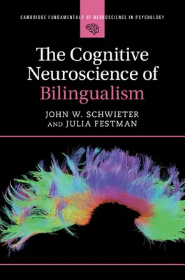 Cognitive Neuroscience of Bilingualism (Schwieter John W. (Wilfrid Laurier University Ontario))