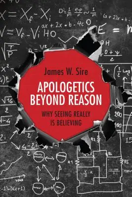 Apologetika za hranicami rozumu - Prečo vidieť naozaj znamená veriť - Apologetics Beyond Reason - Why Seeing Really Is Believing
