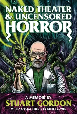 Nahé divadlo a necenzurovaný horor: Spomienky Stuarta Gordona - Naked Theater & Uncensored Horror: A Memoir by Stuart Gordon