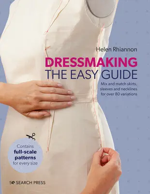 Šitie šiat: Jednoduchý sprievodca: Šitie: Návod na šitie: kombinujte sukne, rukávy a výstrihy a vytvorte viac ako 80 štýlových variácií - Dressmaking: The Easy Guide: Mix and Match Skirts, Sleeves and Necklines for Over 80 Stylish Variations