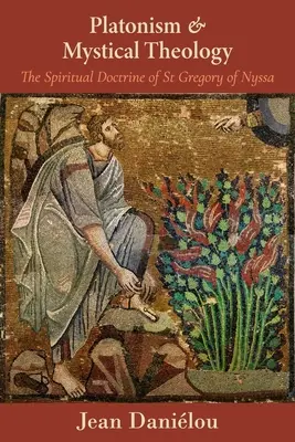 Platonizmus a mystická teológia: Gregora z Nyssy: Duchovná náuka svätého Gregora z Nyssy - Platonism and Mystical Theology: The Spiritual Doctrine of St Gregory of Nyssa: The Spiritual Doctrine of St Gregory of Nyssa