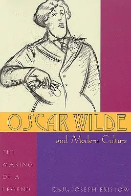 Oscar Wilde a moderná kultúra: Zrod legendy - Oscar Wilde and Modern Culture: The Making of a Legend