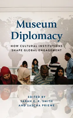 Múzejná diplomacia: Ako kultúrne inštitúcie formujú globálnu angažovanosť - Museum Diplomacy: How Cultural Institutions Shape Global Engagement