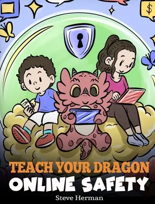 Naučte svojho draka online bezpečnosti: Príbeh o bezpečnej a zodpovednej navigácii na internete - Teach Your Dragon Online Safety: A Story About Navigating the Internet Safely and Responsibly