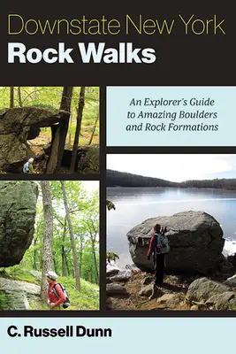 Prechádzky po skalách v štáte New York: Sprievodca objaviteľa po úžasných balvanoch a skalných útvaroch - Downstate New York Rock Walks: An Explorer's Guide to Amazing Boulders and Rock Formations